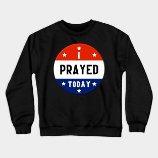 Red White and Blue Circle I Prayed Today Crewneck Sweatshirt